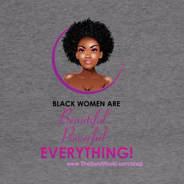 The Swirl World - Black Women are Beautiful. Powerful. EVERYTHING! by TheSwirlWorld